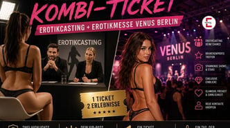Ein Ticket, zwei Erlebnisse: Erotikcasting + VIP-Feeling auf der VENUS